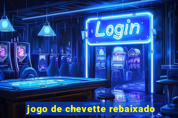 jogo de chevette rebaixado